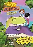 Avventura tra gli umani. Arex e Vastatore, dinosauri detective