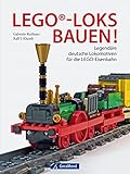 LEGO®-Loks bauen!: Legendäre deutsche Lokomotiven für die Lego®-Eisenbahn