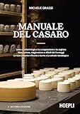 Manuale del casaro: Latte e batteriologia - La coagulazione e la cagliata - Maturazione, stagionatura e difetti dei formaggi - La resa casearia - Ricotta e burro - La scheda tecnologica