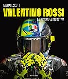 Valentino Rossi. La biografia definitiva. Ediz. illustrata