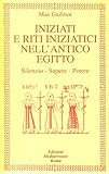 Iniziati e riti iniziatici nell antico Egitto. Silenzio, sapere, potere