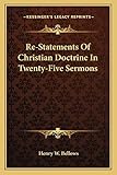 Re-Statements Of Christian Doctrine In Twenty-Five Sermons