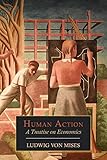 Human Action: A Treatise on Economics