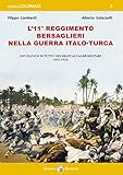 L 11° Reggimento Bersaglieri nella guerra italo-turca. Con elenco di tutti decorati al Valor Militare (1911-1913)