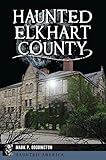 Haunted Elkhart County (Haunted America) (English Edition)