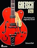 Gretsch 6120: The History of a Legendary Guitar