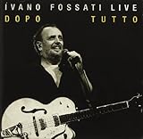 Ivano Fossati Live: Dopo Tutto