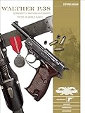 Walther P.38: Germany s 9 Mm Semiautomatic Pistol in World War II