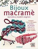 Bijoux macramé. Tecniche e modelli originali. Con Altri prodotti