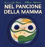 Nel pancione della mamma. Ediz. illustrata