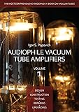 Audiophile Vacuum Tube Amplifiers - Design, Construction, Testing, Repairing & Upgrading, Volume 1