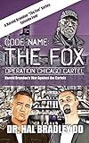 CODE NAME: THE FOX: Operation Chicago Cartel: 4