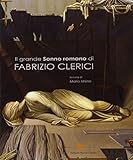 Il grande «Sonno romano» di Fabrizio Clerici. Ediz. illustrata