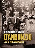 Gabriele D Annunzio. La vita come opera d arte