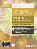 Tecnologie informatiche. Office 2007 e Windows XP. Ediz. openschool. Per le Scuole superiori. Con e-book. Con espansione online