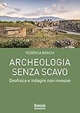 Archeologia senza scavo. Geofisica e indagini non invasive