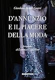 D Annunzio e il piacere della moda. Ediz. illustrata