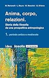 Anima, corpo, relazioni. Storia della filosofia. Periodo antico e medievale (Vol. 1)