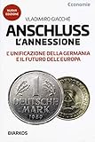 Anschluss. L annessione. L unificazione della Germania e il futuro dell Europa. Nuova ediz.