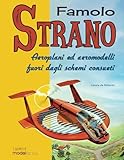 Famolo Strano: Aeroplani ed aeromodelli fuori dagli schemi consueti