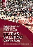 Ultras Salerno. Un altra storia. Nuova ediz.