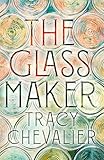 The Glassmaker: A spellbinding new novel set in Venice, from the acclaimed author of GIRL WITH A PEARL EARRING