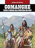 Comanche. Vivere e morire alla frontiera del west