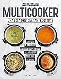 Multicooker. Una sola pentola, tante cotture