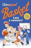 Librogame® Basket. Tutti a canestro! Ediz. illustrata