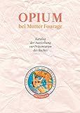 Opium bei Mutter Fourage: Katalog zur Ausstellung (German Edition)