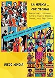 La Musica ... che Storia!: Breve Storia di (quasi) tutta la musica: Classica, Danza, Jazz, Pop, Etnica. Con 250+ suggerimenti d ascolto e link multimediali