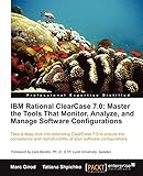 IBM Rational Clearcase 7.0: Master the Tools That Monitor, Analyze, and Manage Software Configurations