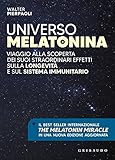 Universo melatonina. Viaggio alla scoperta dei suoi straordinari effetti sulla longevità e sul sistema immunitario. Nuova ediz.