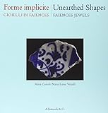 Forme implicite. Gioielli di Faïences. Ediz. italiana e inglese