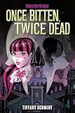 Once Bitten, Twice Dead: A Monster High Ya Novel