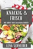 Knackig & Frisch: Die Kunst der Salatkreationen