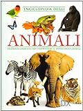 Enciclopedia degli animali. Una guida completa per comprendere il mondo degli animali