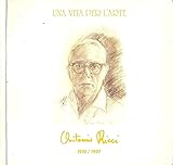 Una vita per l  arte. Antonio Ricci. 1910 / 1997.