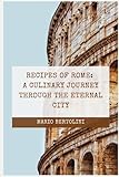 Recipes of Rome: A Culinary Journey through the Eternal City