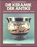 Die Keramik der Antike. Mesopotamien - Ägypten - Griechenland - Italien