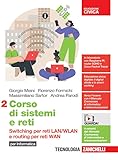 Corso di sistemi e reti. per Informatica. Per le Scuole superiori. Con e-book. Con espansione online. Switching per reti LAN/WLAN e routing per reti WAN (Vol. 2)