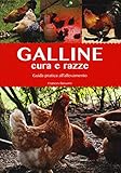 Galline. Cura e razze. Guida pratica all allevamento. Ediz. illustrata