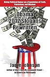 Obama 2012 Slogans Rewritten (English Edition)