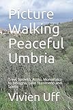 Picture Walking Peaceful Umbria: Trevi, Spoleto, Assisi, Montefalco to Bevagna, Lake Trasimeno and Spello