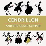 Cendrillon and the Glass Slipper (Illustrated): The French  Cinderella  Fairytale