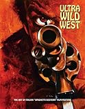 Ultra Wild West: The Art of Italian "Spaghetti Western" Film Posters