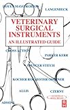 Veterinary Nursing: A Guide to Surgical Instruments: An Illustrated Guide