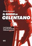 Il senso di Celentano. I temi ricorrenti, la sua filosofia di vita, il Celentano-pensiero