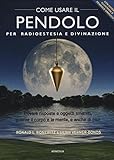 Come usare il pendolo per radioestesia e divinazione. Con gadget