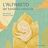 L alfabeto del bambino naturale. Ediz. illustrata